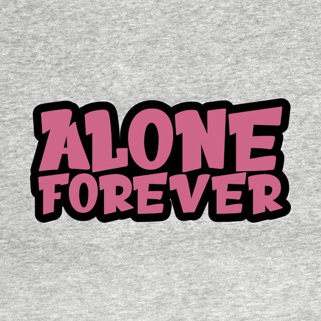 Alone Forever | Single Love Funny Anti Valentine's Day by Selva_design14